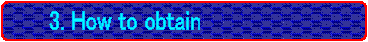 �@3. How to obtain