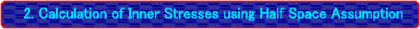 �@ 2. Calculation of Inner Stresses using Half Space Assumption