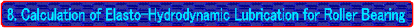 8. Calculation of Elasto-Hydrodynamic Lubrication for Roller Bearing