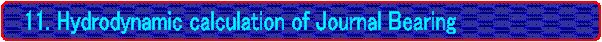   11. Hydrodynamic calculation of Journal Bearing